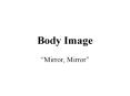 Body Image  Mirror, Mirror  Eating Disorders 8,000,00