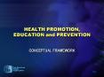HEALTH PROMOTION, EDUCATION and PREVENTION CONCEPTUA