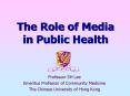 The Role of Media in Public Health Professor SH Lee Emeritu