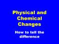 Physical and Chemical Changes How to tell the differenc