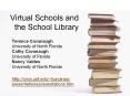 Virtual Schools and the School Library Terence Cavanaug