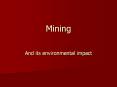 Mining And its environmental impact Outline 1. Types o