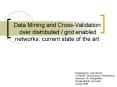 Data Mining and Cross-Validation over distributed / gri