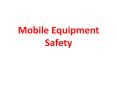 Mobile Equipment Safety DID YOU? DID YOU... Approach th