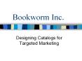 Bookworm Inc. Designing Catalogs for Targeted Marketin