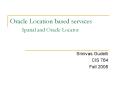 Oracle Location based services Spatial and Oracle Locato