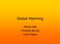 Global Warming Emily Neil Charles Bunce Lisa Glow