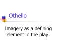Othello Imagery as a defining element in the play. The tw