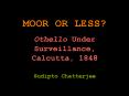 MOOR OR LESS? Othello Under Surveillance, Calcutta, 184