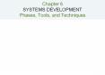 Chapter 6 SYSTEMS DEVELOPMENT Phases, Tools, and Technique