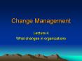 Change Management Lecture 4 What changes in organization