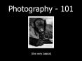 Photography - 101 (the very basics) Before we get started  