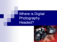 Where is Digital Photography Headed? Digital SLR Camera