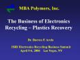 MBA Polymers, Inc. The Business of Electronics Recycling 