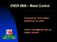 ENGR 6806   Motor Control Prepared By: Rob Collett Septembe