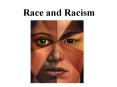 Race and Racism * * * * * * * * * * * * * * * * * * * * * 