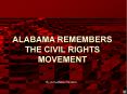 ALABAMA REMEMBERS THE CIVIL RIGHTS MOVEMENT By Ann-Mari