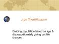 Age Stratification Dividing population based on age 