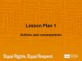 Lesson Plan 1 Actions and consequences Note to teacher Thes