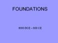 FOUNDATIONS 8000 BCE   600 CE Locating World History in th