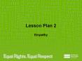 Lesson Plan 2 Empathy Note to teacher These slides provid