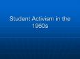 Student Activism in the 1960s I. Intro Student movemen