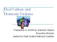 Deaf Culture and Domestic Violence Presented on 3/2/09 b