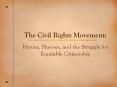 The Civil Rights Movement: Heroes, Sheroes, and the Struggl