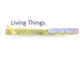 Living Things How do we know is something is  living ? Al