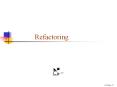 Refactoring Refactoring Refactoring is: restructurin