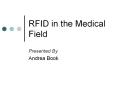 RFID in the Medical Field Presented By Andrea Book What i