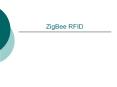 ZigBee RFID                              Wi-Fi ZigBee      
