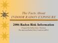 The Facts About INDOOR RADON EXPOSURE 2006 Radon Ris