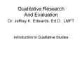 Qualitative Research And Evaluation Dr. Jeffrey K. Edwards