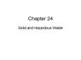 Chapter 24 Solid and Hazardous Waste * * * * * * * * * 
