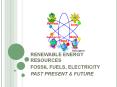 RENEWABLE ENERGY RESOURCES FOSSIL FUELS, ELECTRICITY PAS