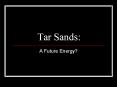 Tar Sands: A Future Energy? Definition of Tar Sands In 