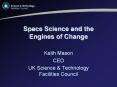 Space Science and the Engines of Change Keith Mason CEO U