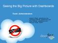 Seeing the Big Picture with Dashboards Track: Administrator