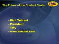 The Future of the Contact Center Rich Tehrani President TM