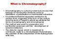 What is Chromatography? Chromatography is a physico chemica