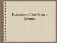 Extraction of Salt From a Mixture Mixtures A mixture is 