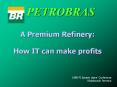 PETROBRAS A Premium Refinery: How IT can make profits 199