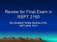 Review for Final Exam in RSPT 2160 By Elizabeth Kelle
