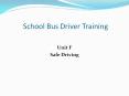 School Bus Driver Training Unit F Safe Driving * From 