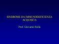 SINDROME DA IMMUNODEFICIENZA ACQUISITA Prof. Giovanni Roll
