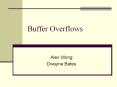 Buffer Overflows Alex Wong Dwayne Bates Acknowledgement