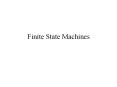 Finite State Machines Finite State Machines One-Hot Finit