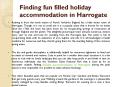 Finding fun filled holiday accommodation in Harrogate
