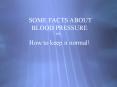 SOME FACTS ABOUT BLOOD PRESSURE and  How to keep it normal
